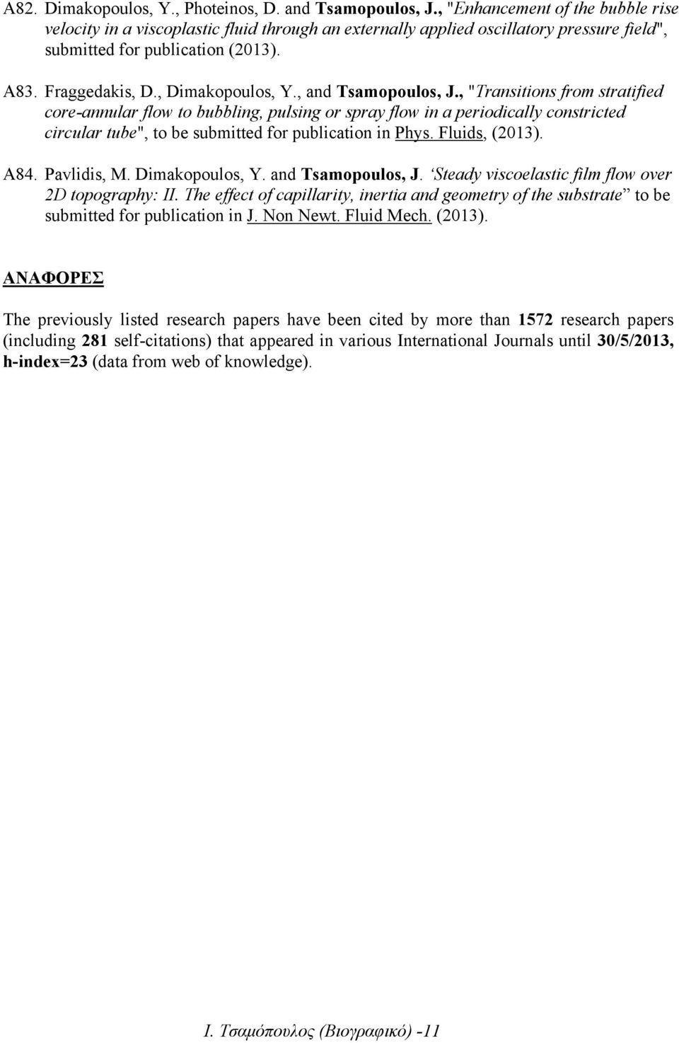 , and Tsamopoulos, J., "Transitions from stratified core-annular flow to bubbling, pulsing or spray flow in a periodically constricted circular tube", to be submitted for publication in Phys.