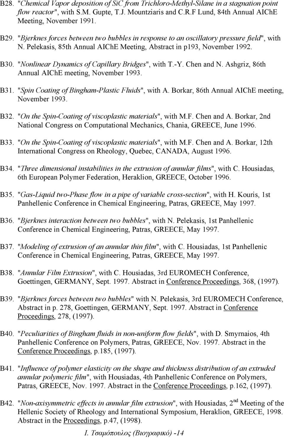 "Nonlinear Dynamics of Capillary Bridges", with T.-Y. Chen and N. Ashgriz, 86th Annual AIChE meeting, November 1993. B31. "Spin Coating of Bingham-Plastic Fluids", with A.