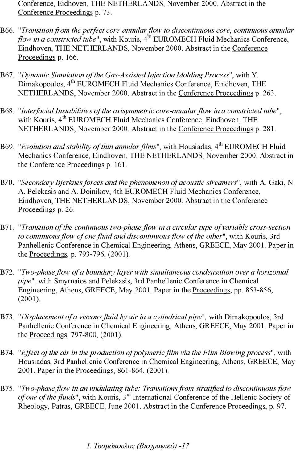 NETHERLANDS, November 2000. Abstract in the Conference Proceedings p. 166. B67. "Dynamic Simulation of the Gas-Assisted Injection Molding Process", with Y.