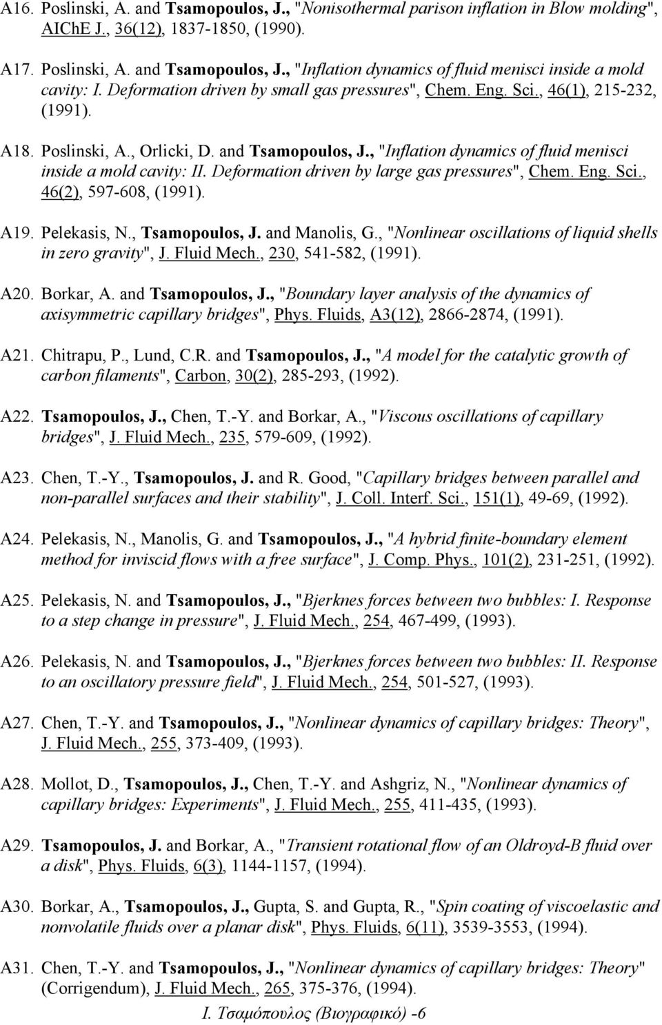 Deformation driven by large gas pressures", Chem. Eng. Sci., 46(2), 597-608, (1991). A19. Pelekasis, N., Tsamopoulos, J. and Manolis, G., "Nonlinear oscillations of liquid shells in zero gravity", J.