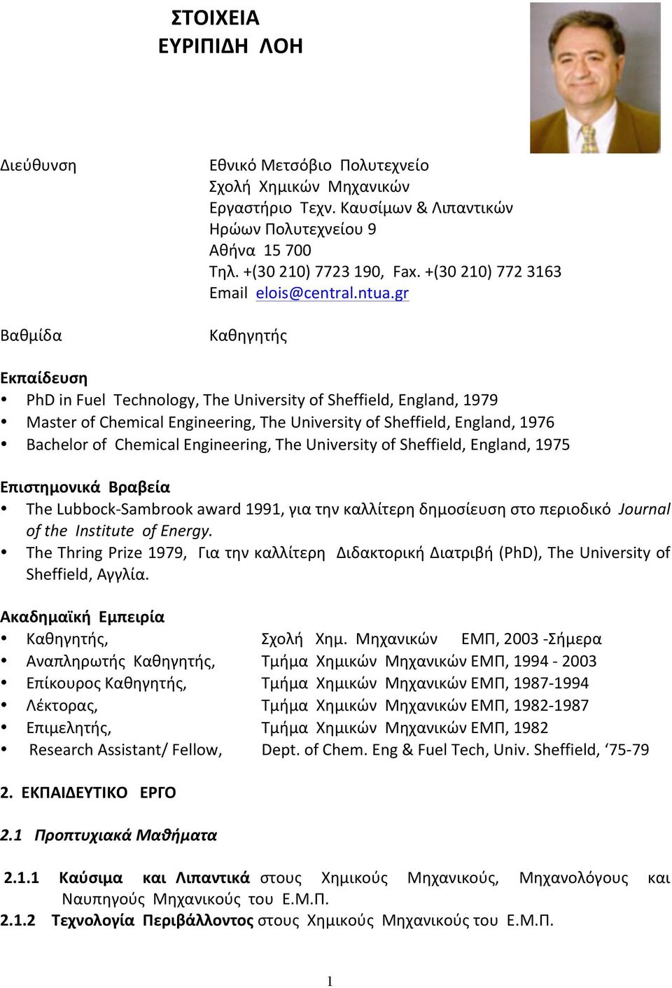 gr Καθηγητής Εκπαίδευση PhD in Fuel Technology, The University of Sheffield, England, 1979 Master of Chemical Engineering, The University of Sheffield, England, 1976 Bachelor of Chemical Engineering,