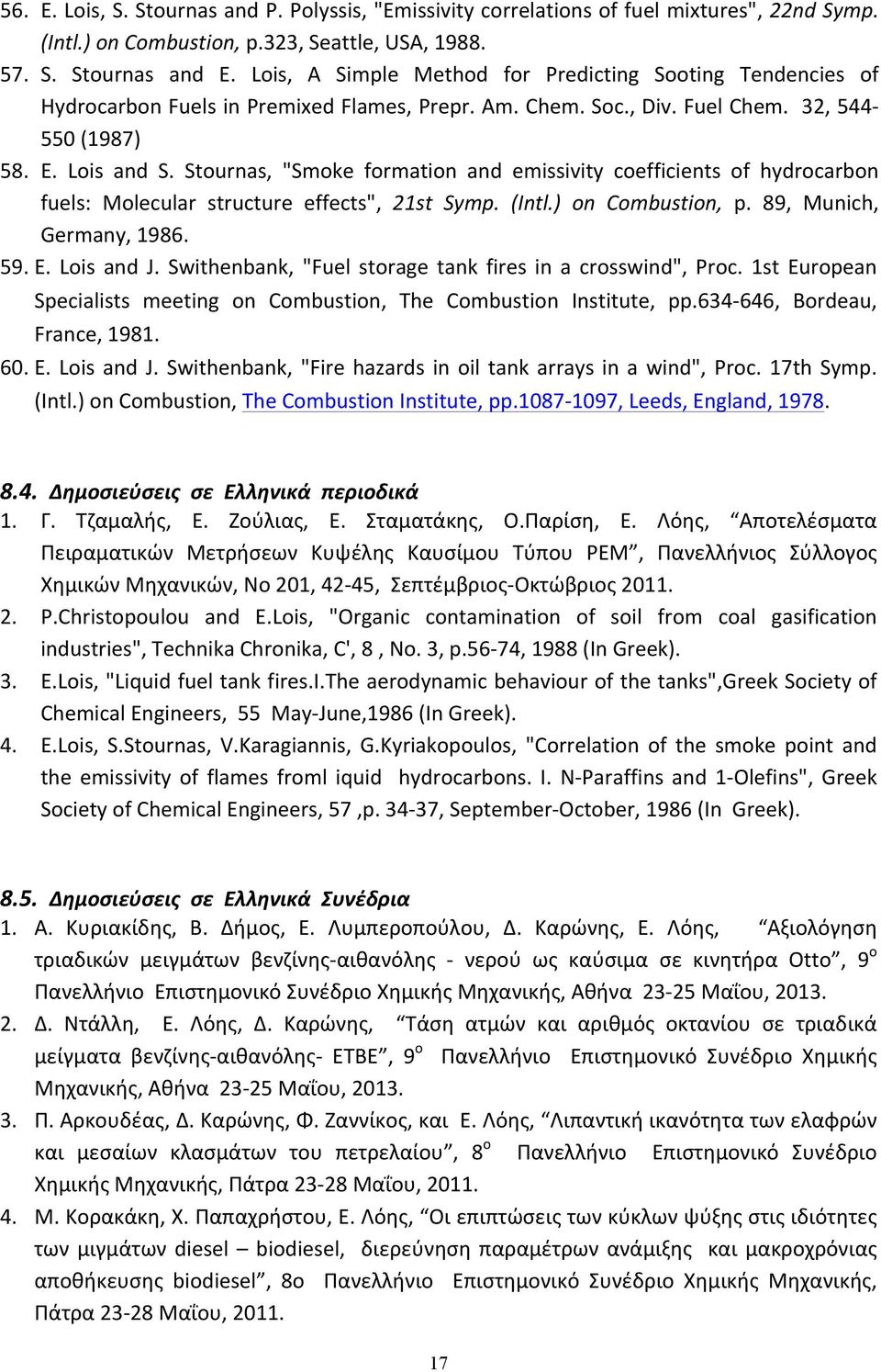 Stournas, "Smoke formation and emissivity coefficients of hydrocarbon fuels: Molecular structure effects", 21st Symp. (Intl.) on Combustion, p. 89, Munich, Germany, 1986. 59. E. Lois and J.