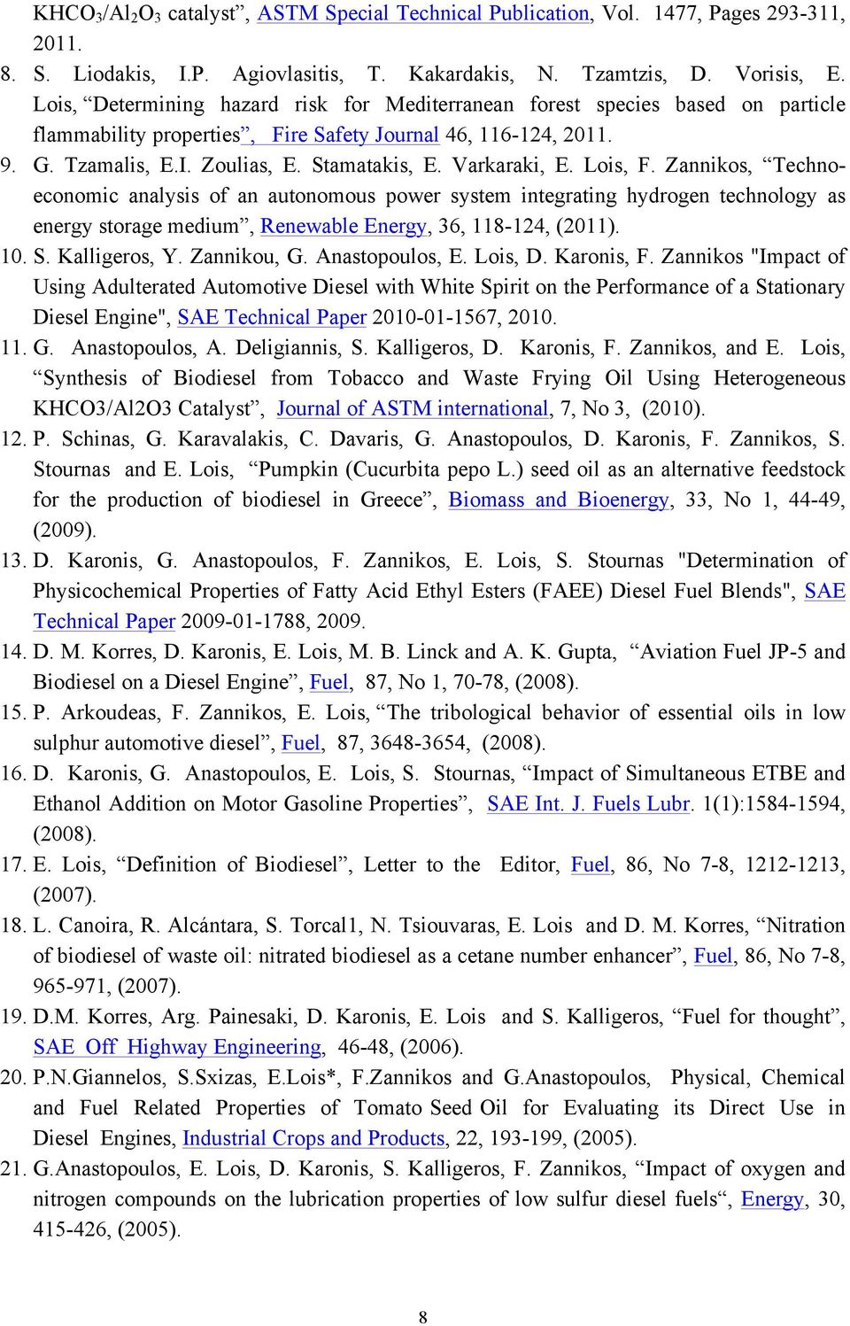 Varkaraki, E. Lois, F. Zannikos, Technoeconomic analysis of an autonomous power system integrating hydrogen technology as energy storage medium, Renewable Energy, 36, 118-124, (2011). 10. S.