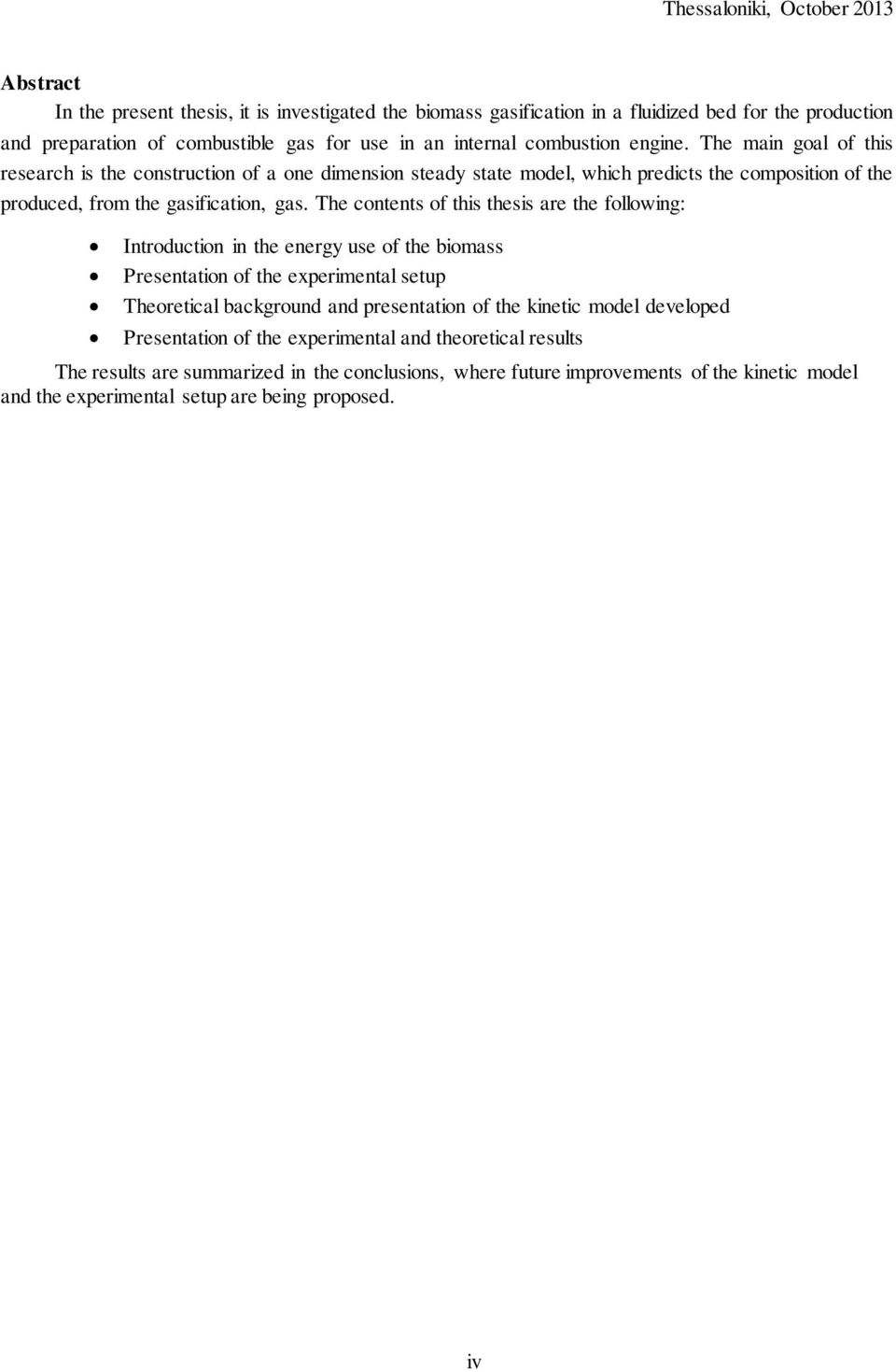 The contents of this thesis are the following: Introduction in the energy use of the biomass Presentation of the experimental setup Theoretical background and presentation of the kinetic model