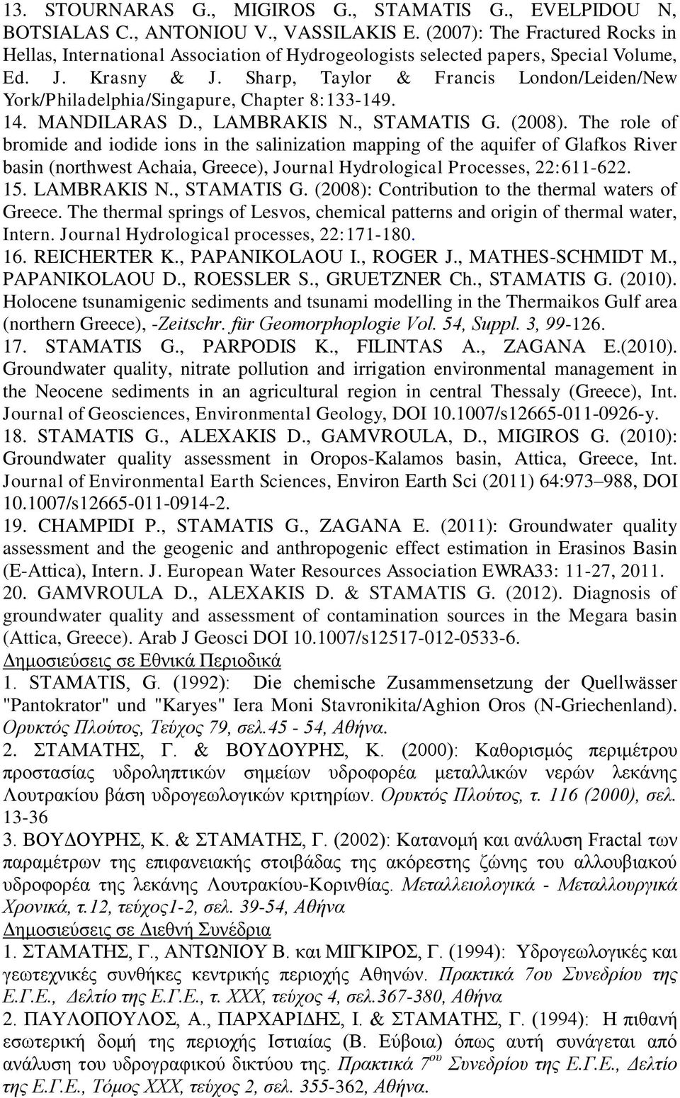 Sharp, Taylor & Francis London/Leiden/New York/Philadelphia/Singapure, Chapter 8:133-149. 14. MANDILARAS D., LAMBRAKIS N., STAMATIS G. (2008).