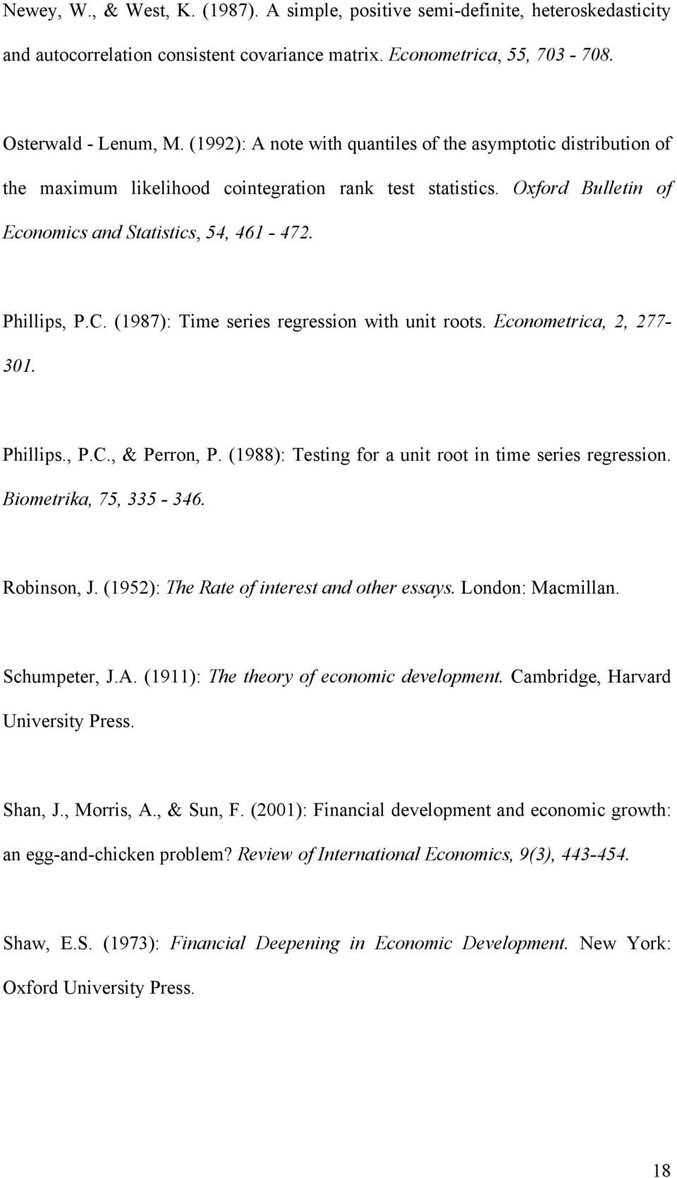 (1987): Time series regression with unit roots. Econometrica, 2, 277-301. Phillips., P.C., & Perron, P. (1988): Testing for a unit root in time series regression. Biometrika, 75, 335-346. Robinson, J.