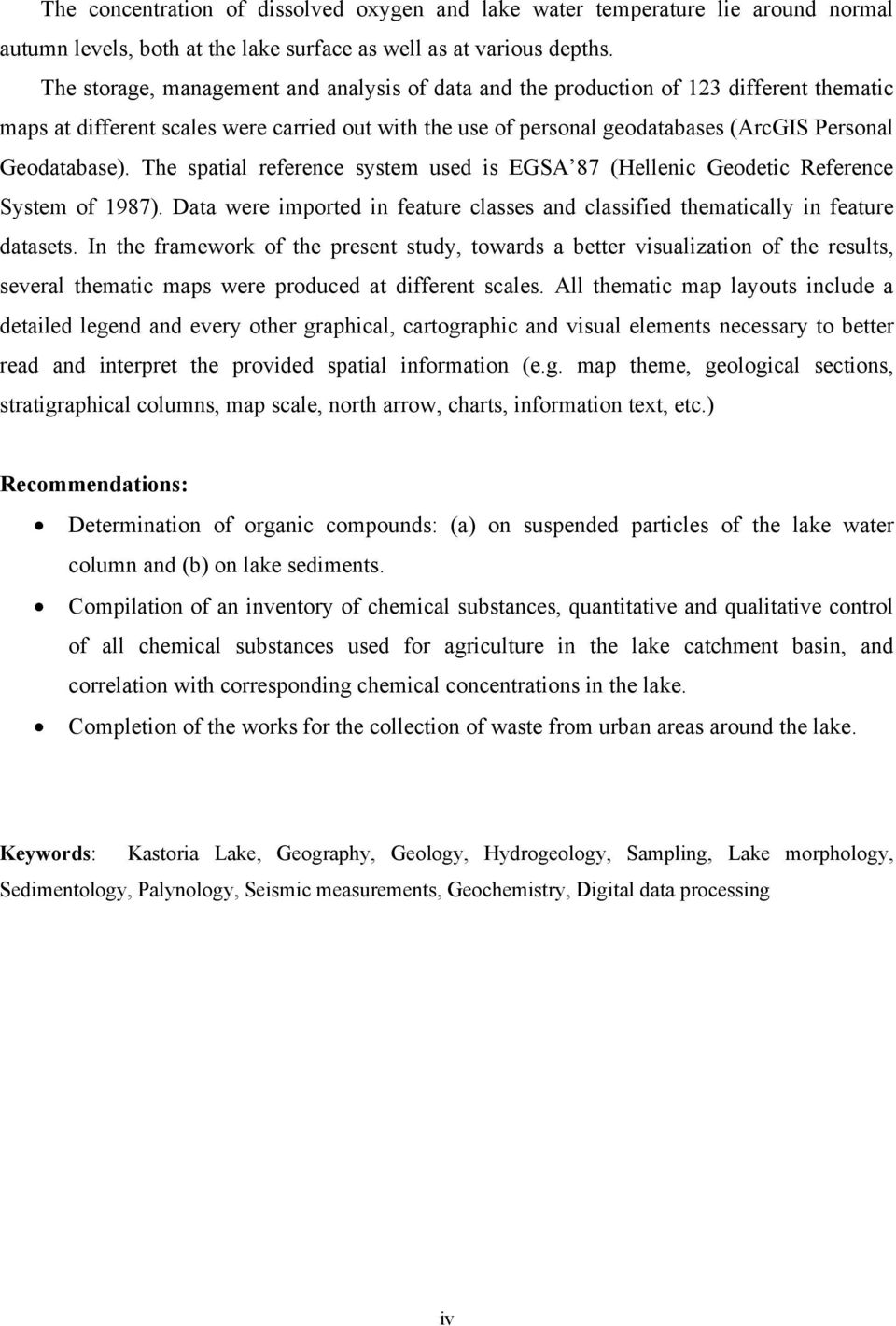 The spatial reference system used is EGSA 87 (Hellenic Geodetic Reference System of 1987). Data were imported in feature classes and classified thematically in feature datasets.