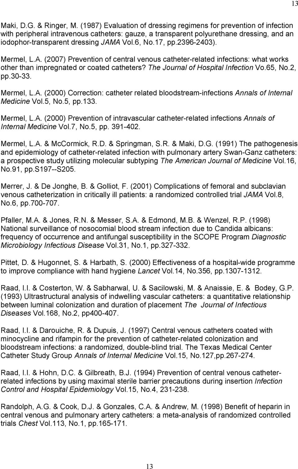 6, No.17, pp.2396-2403). Mermel, L.A. (2007) Prevention of central venous catheter-related infections: what works other than impregnated or coated catheters? The Journal of Hospital Infection Vo.