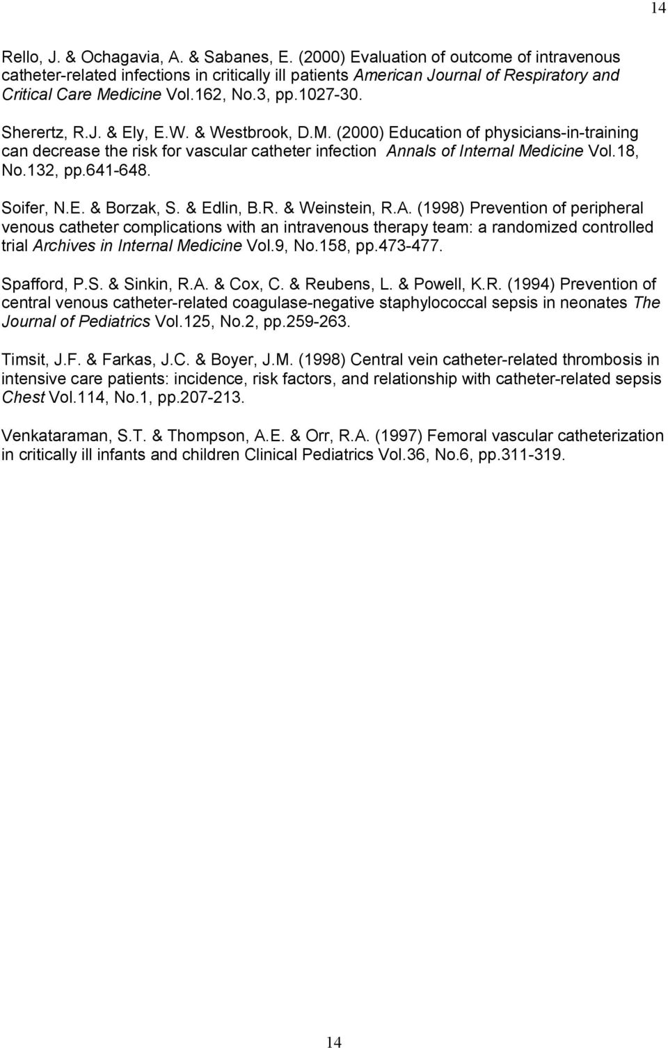 W. & Westbrook, D.M. (2000) Education of physicians-in-training can decrease the risk for vascular catheter infection Annals of Internal Medicine Vol.18, No.132, pp.641-648. Soifer, N.E. & Borzak, S.