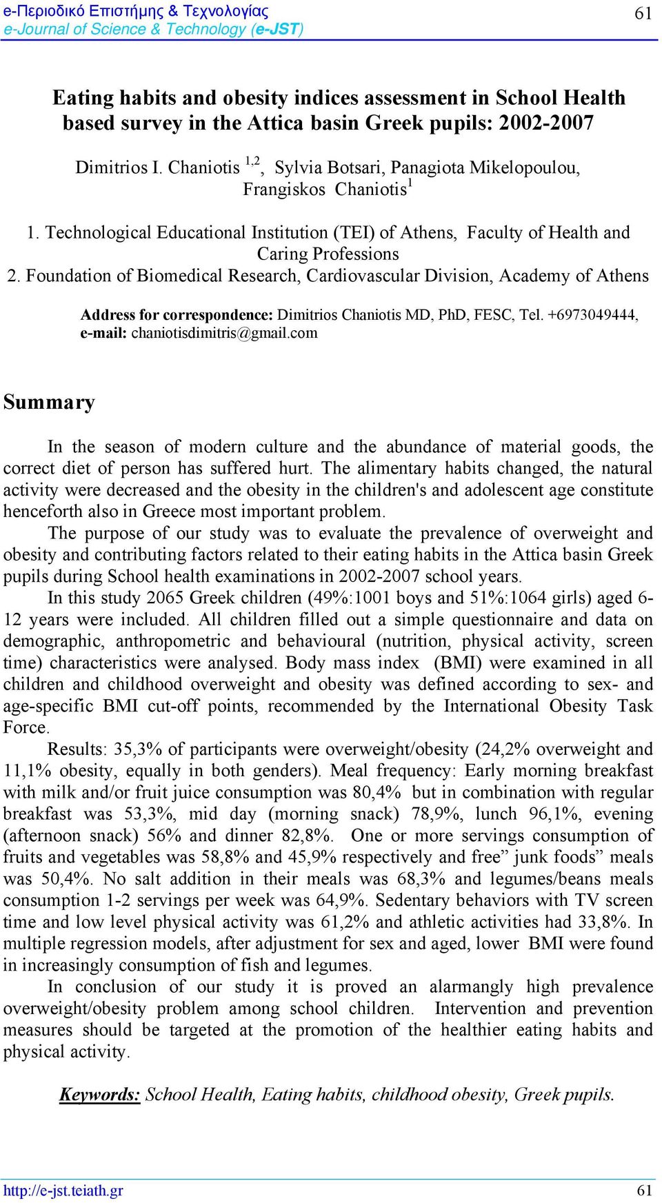 Foundation of Biomedical Research, Cardiovascular Division, Academy of Athens Address for correspondence: Dimitrios Chaniotis MD, PhD, FESC, Tel. +6973049444, e-mail: chaniotisdimitris@gmail.