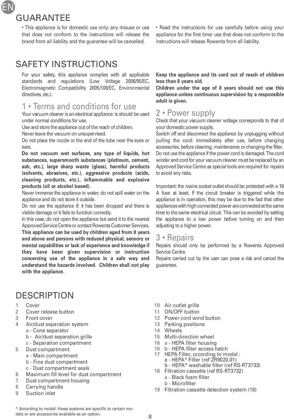 SAFETY INSTRUCTIONS For your safety, this appliance complies with all applicable standards and regulations (Low Voltage 2006/95/EC, Electromagnetic Compatibility 2005/108/EC, Environmental