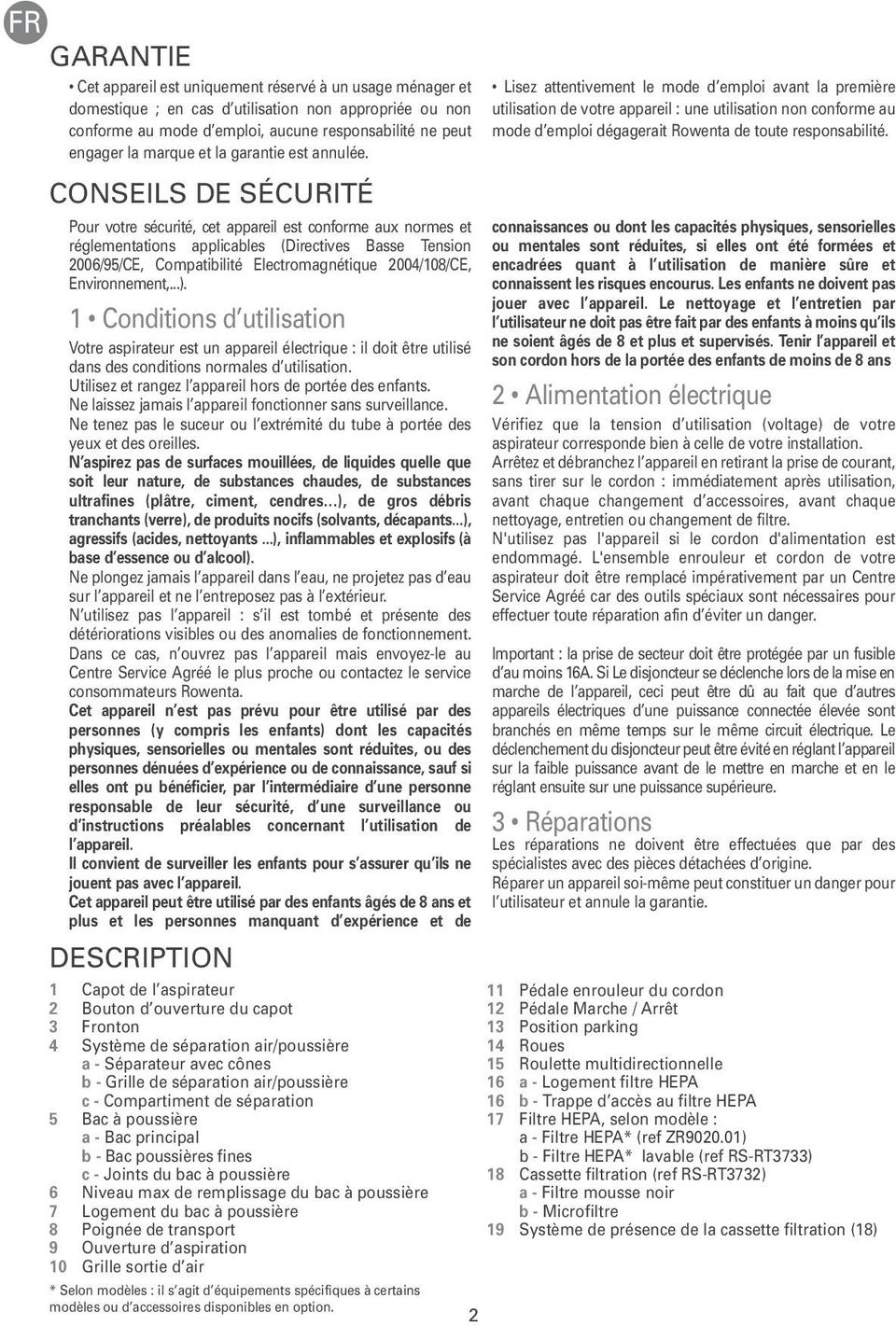 CONSEILS DE SÉCURITÉ Pour votre sécurité, cet appareil est conforme aux normes et réglementations applicables (Directives Basse Tension 2006/95/CE, Compatibilité Electromagnétique 2004/108/CE,