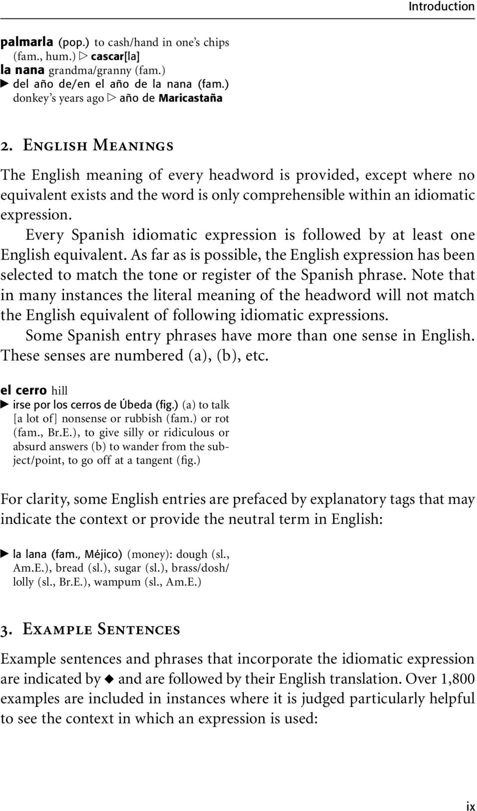 Every Spanish idiomatic expression is followed by at least one English equivalent. As far as is possible, the English expression has been selected to match the tone or register of the Spanish phrase.