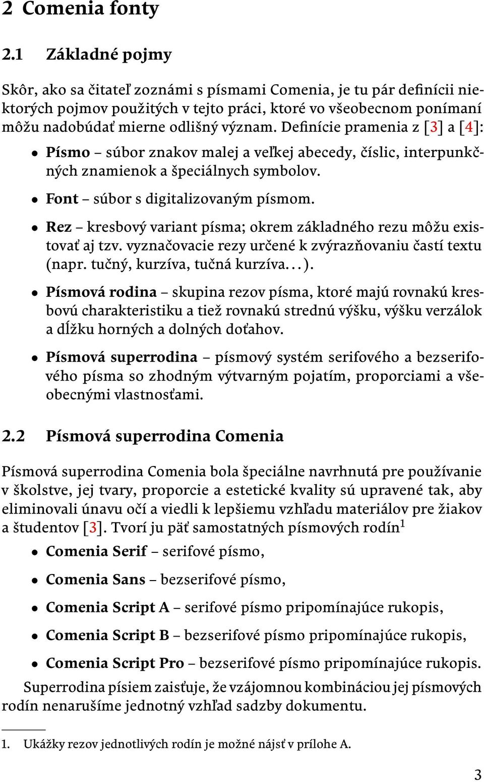 Definície pramenia z [3] a [4]: Písmo súbor znakov malej a veľkej abecedy, číslic, interpunkčných znamienok a špeciálnych symbolov. Font súbor s digitalizovaným písmom.