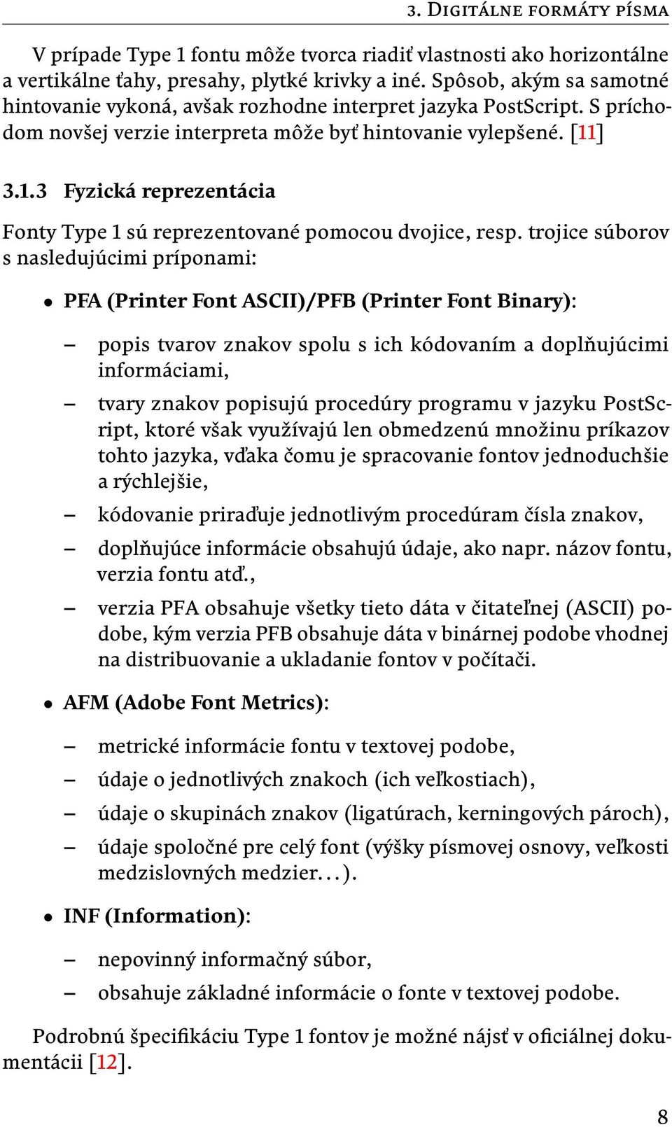 ] 3.1.3 Fyzická reprezentácia Fonty Type 1 sú reprezentované pomocou dvojice, resp.