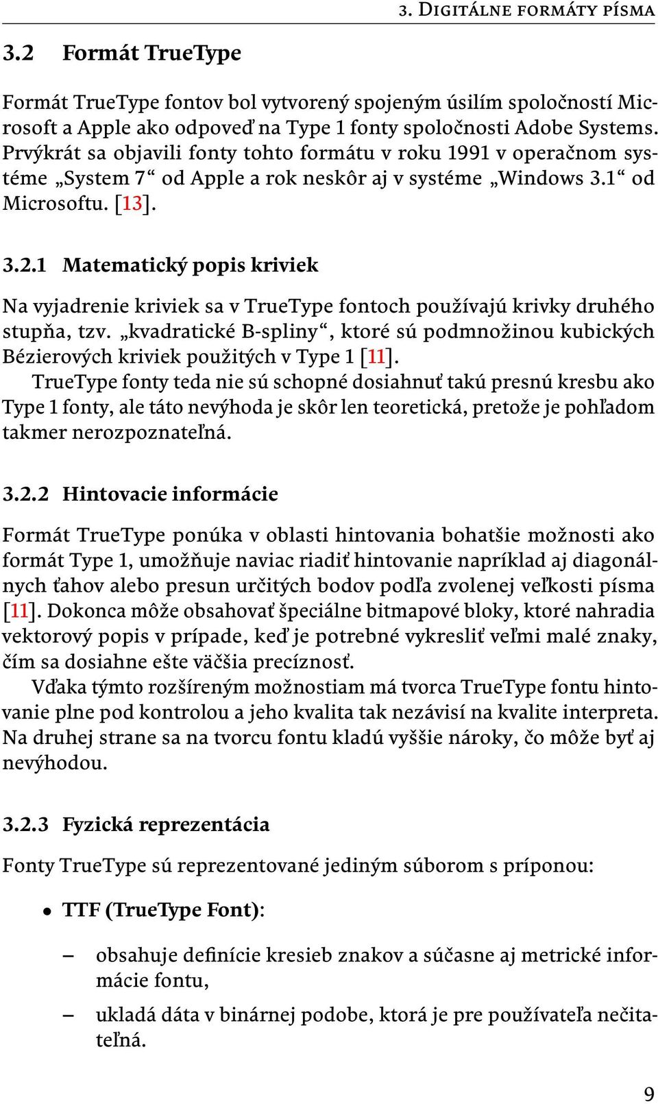 1 Matematický popis kriviek Na vyjadrenie kriviek sa v TrueType fontoch používajú krivky druhého stupňa, tzv.