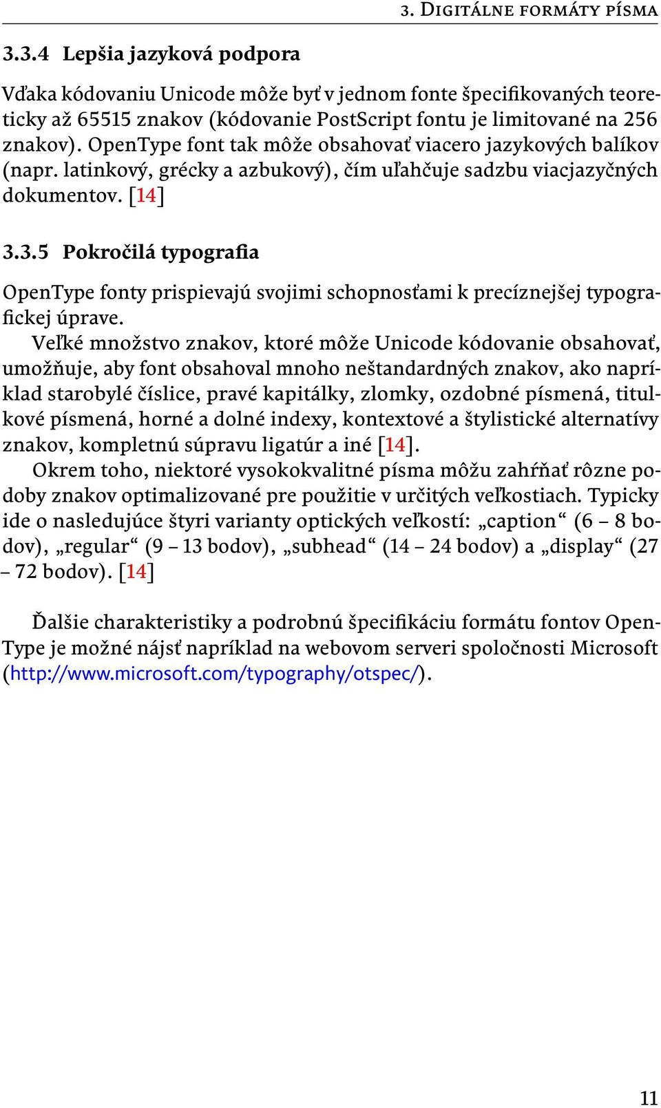 3.5 Pokročilá typografia OpenType fonty prispievajú svojimi schopnosťami k precíznejšej typografickej úprave.