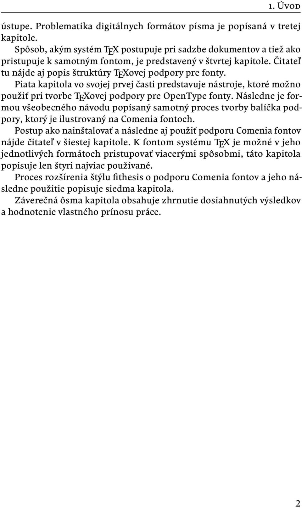 Piata kapitola vo svojej prvej časti predstavuje nástroje, ktoré možno použiť pri tvorbe TEXovej podpory pre OpenType fonty.