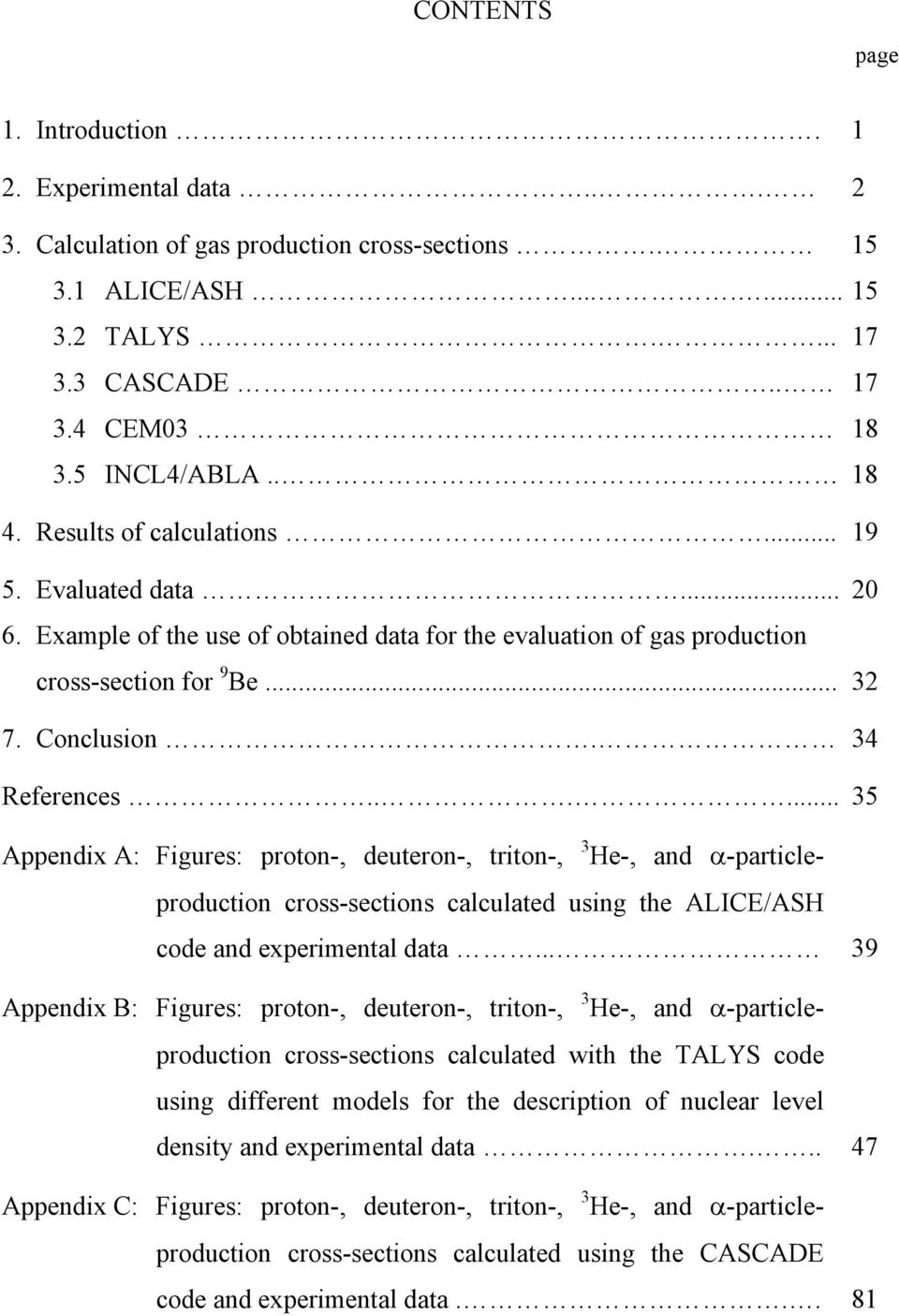 ..... 35 Appendix A: Figures: proton-, deuteron-, triton-, 3 He-, and -particleproduction cross-sections calculated using the ALICE/ASH code and experimental data.