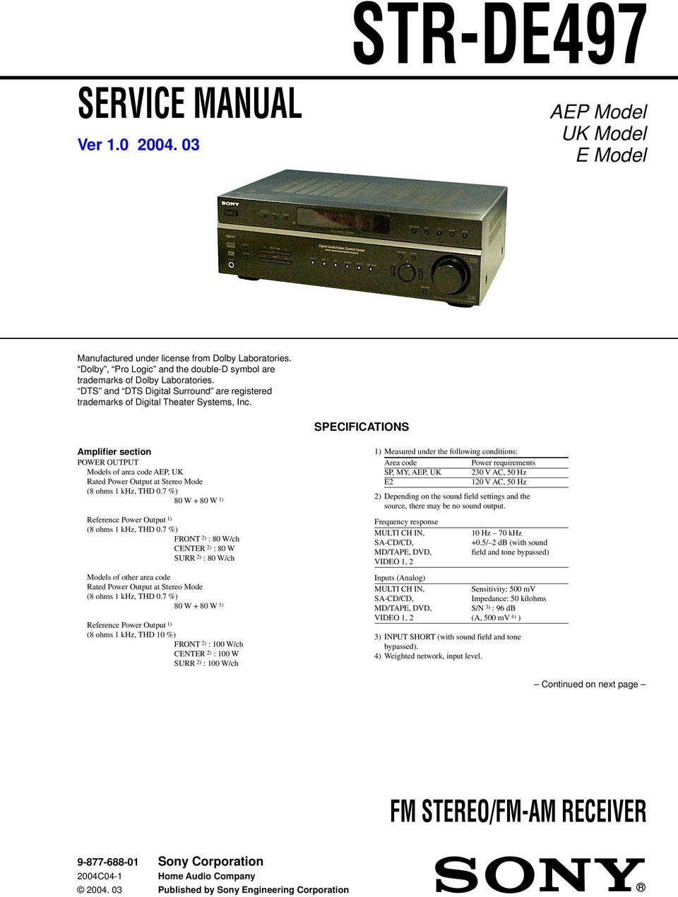 SPECIFICATIONS Amplifier section POWER OUTPUT Models of area code AEP, UK Rated Power Output at Stereo Mode (8 ohms 1 khz, THD 0.7 %) 80 W + 80 W 1) Reference Power Output 1) (8 ohms 1 khz, THD 0.