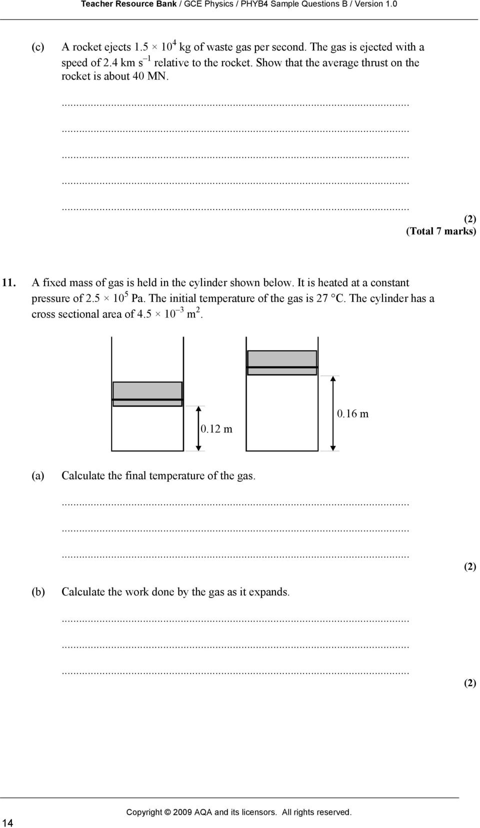 A fixed mass of gas is held in the cylinder shown below. It is heated at a constant pressure of 2.5 10 5 Pa.