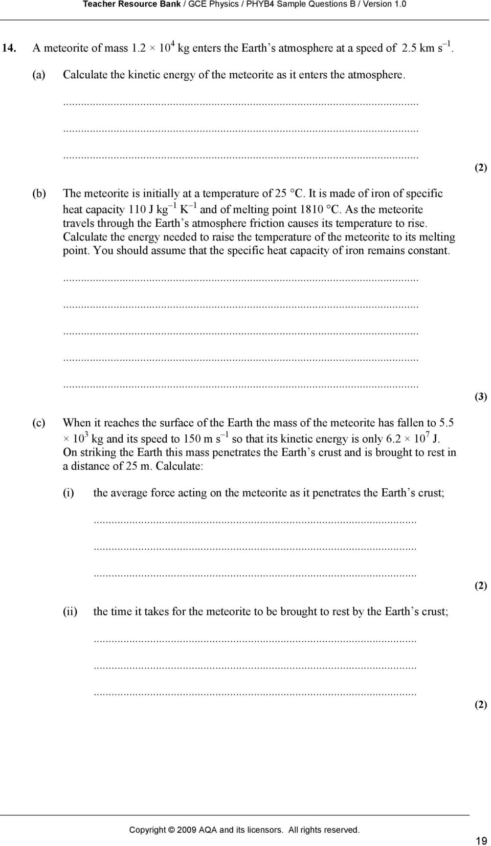 As the meteorite travels through the Earth s atmosphere friction causes its temperature to rise. Calculate the energy needed to raise the temperature of the meteorite to its melting point.