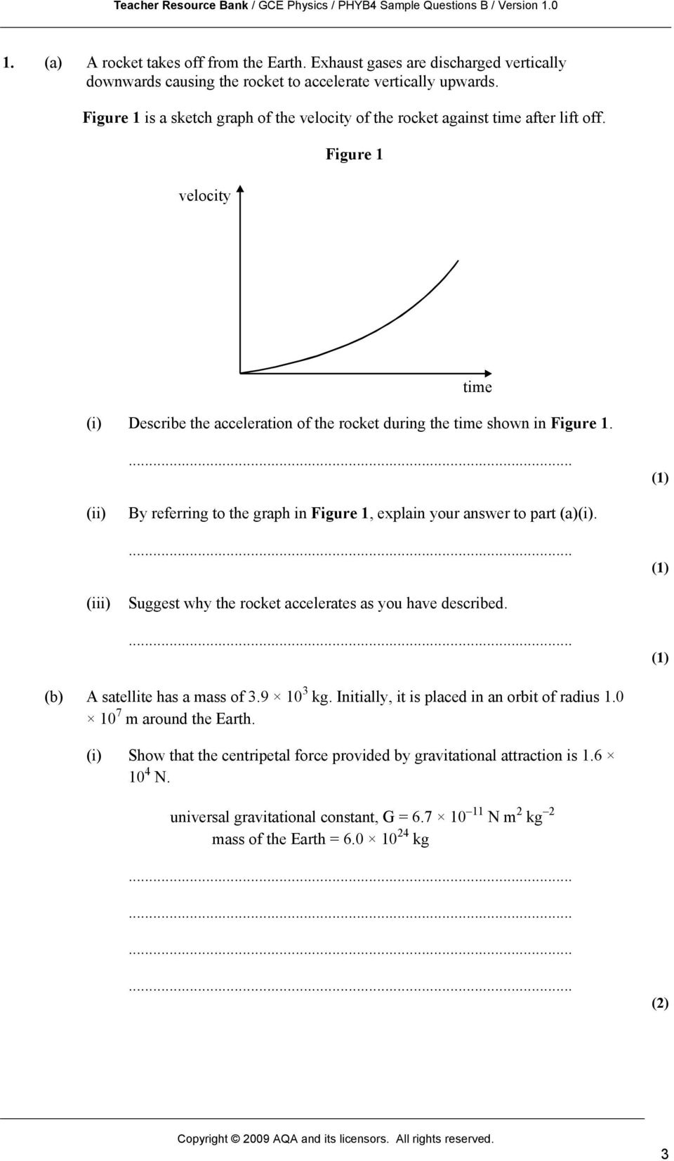 (1) (ii) By referring to the graph in Figure 1, explain your answer to part (a)(i). (1) (iii) Suggest why the rocket accelerates as you have described. (1) (b) A satellite has a mass of 3.