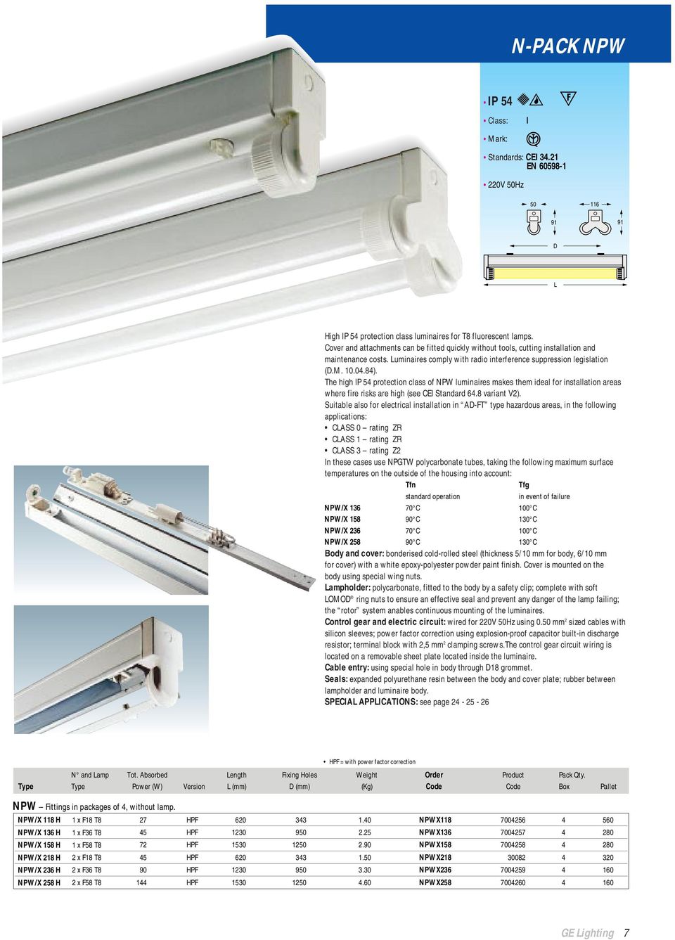 The high IP 54 protection class of NPW luminaires makes them ideal for installation areas where fire risks are high (see CEI Standard 64.8 variant V2).