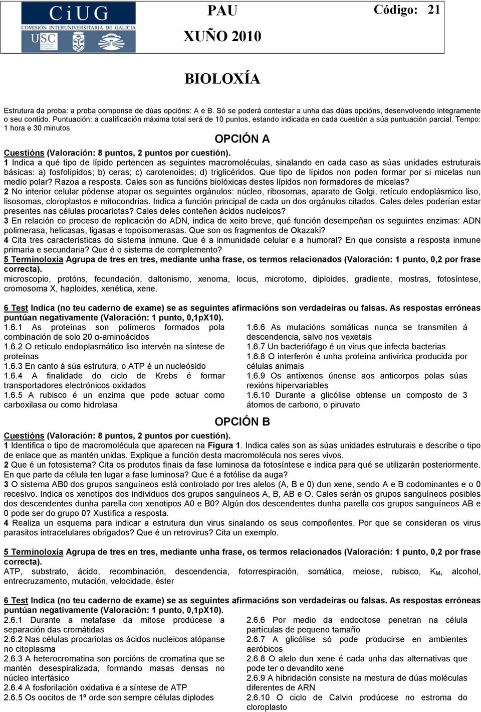 Tempo: 1 hora e 30 minutos OPCIÓN Cuestións (Valoración: 8 puntos, 2 puntos por cuestión).