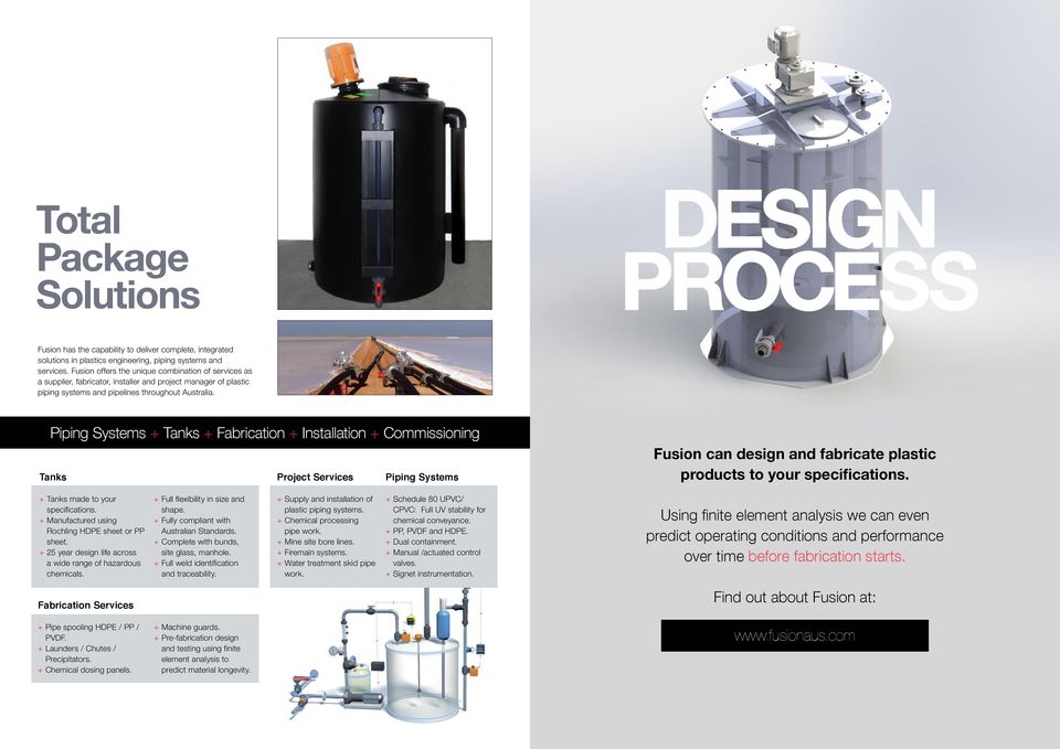 Piping Systems + Tanks + Fabrication + Installation + Commissioning Tanks Project Services Piping Systems Fusion can design and fabricate plastic products to your specifications.