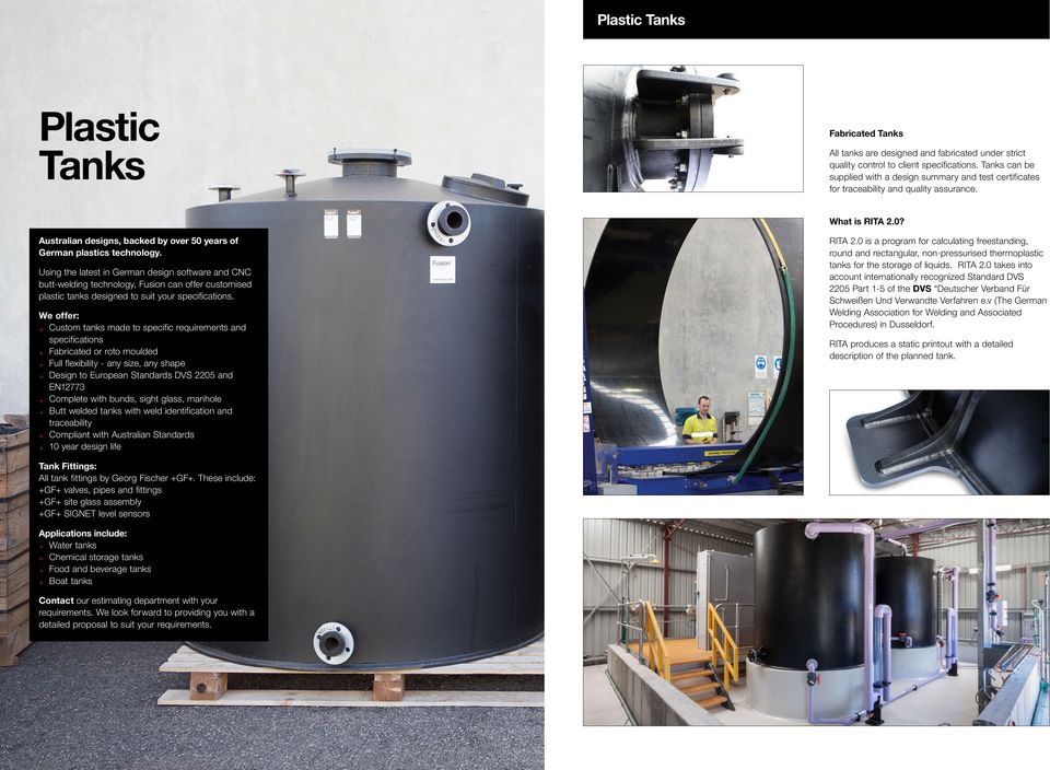 Using the latest in German design software and CNC butt-welding technology, Fusion can offer customised plastic tanks designed to suit your specifications.