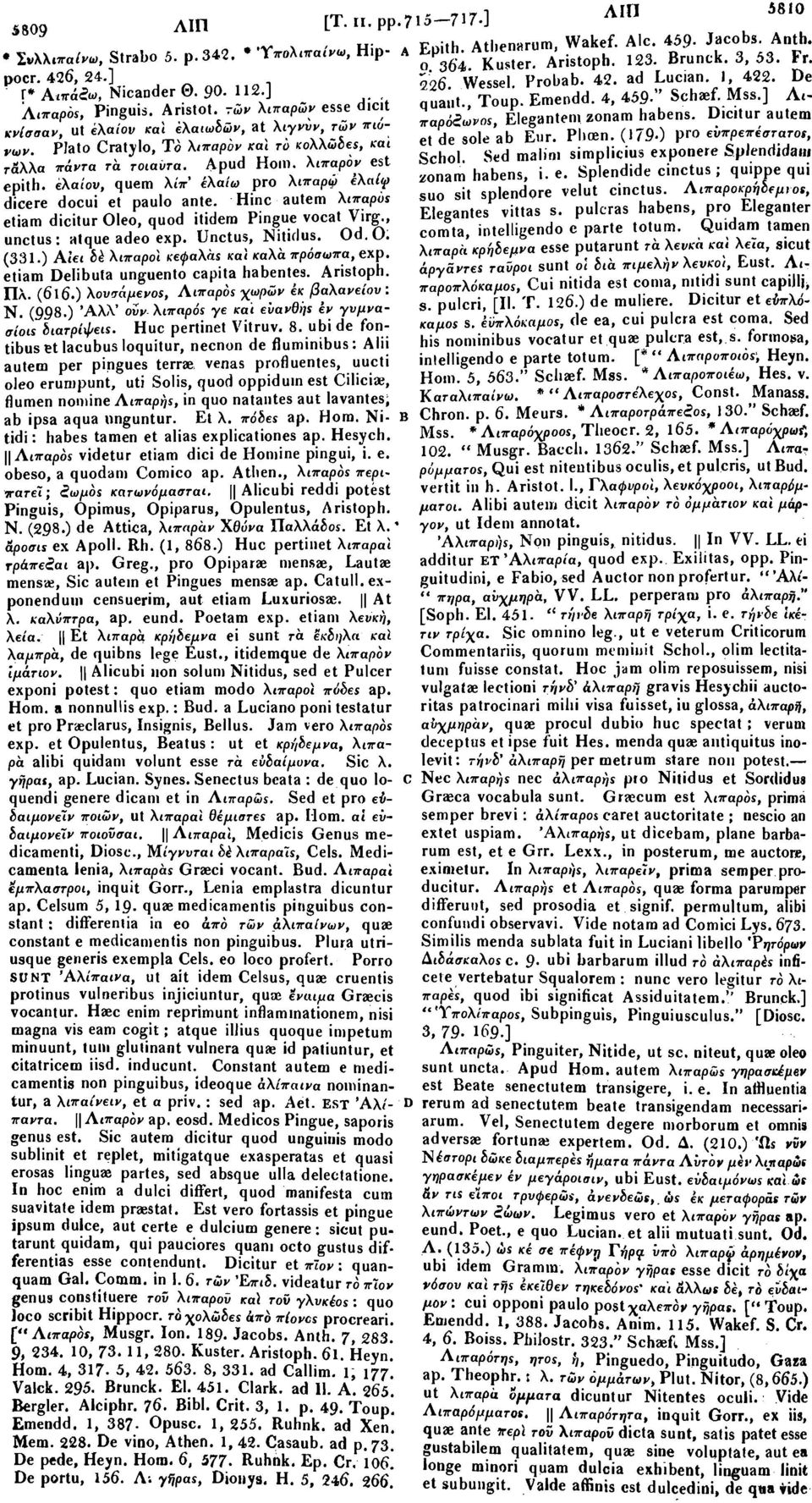 -ών λιπαρών esse dicit παρόζωνος, Elegantem zonam habens. Dicitur autem κνίσσαν, ut ελαίου καϊ ελαιωδών, at λιγνύν, τών πιάνων. Plato Cratylo, Τό λιπαρον καϊ το κολλώδες, και Schol.