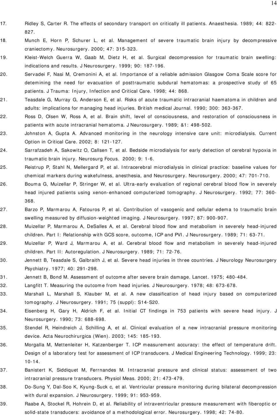 Surgical decompression for traumatic brain swelling: indications and results. J Neurosurgery. 1999; 90: 187-196. 20. Servadei F, Nasi M, Cremonini A, et al.