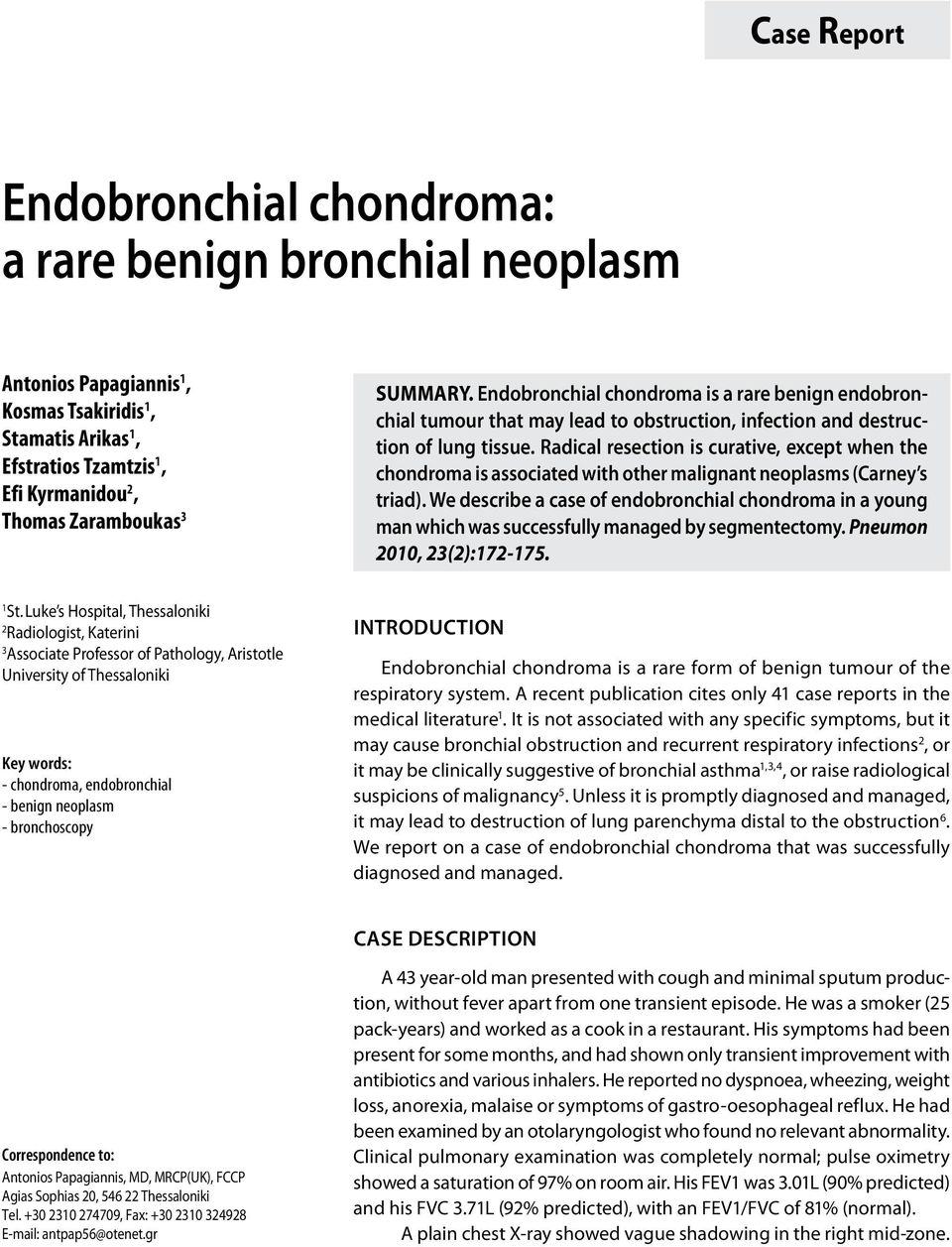 Radical resection is curative, except when the chondroma is associated with other malignant neoplasms (Carney s triad).