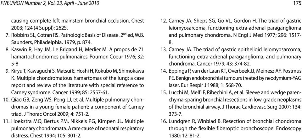 Kiryu T, Kawaguchi S, Matsui E, Hoshi H, Kokubo M, Shimokawa K. Multiple chondromatous hamartomas of the lung: a case report and review of the literature with special reference to Carney syndrome.