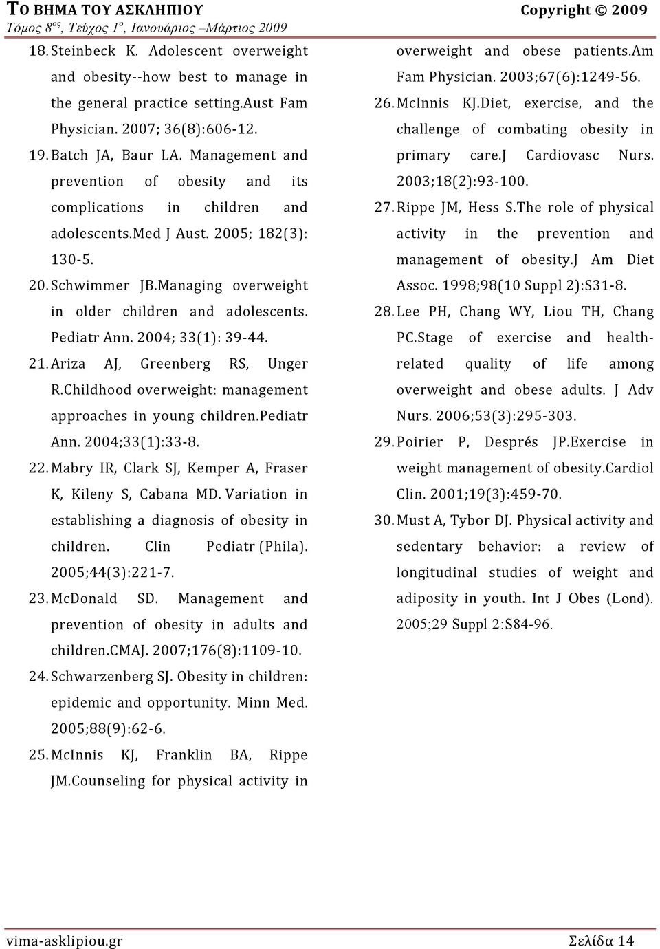 Managing overweight in older children and adolescents. Pediatr Ann. 2004; 33(1): 39 44. 21. Ariza AJ, Greenberg RS, Unger R.Childhood overweight: management approaches in young children.pediatr Ann.