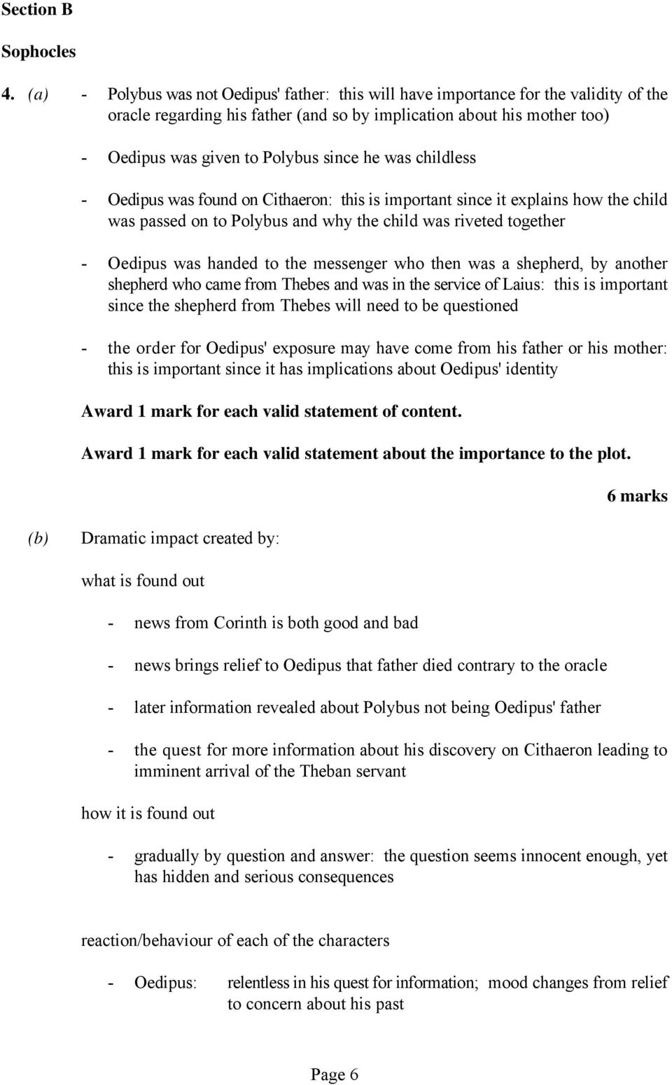 he was childless - Oedipus was found on Cithaeron: this is important since it explains how the child was passed on to Polybus and why the child was riveted together - Oedipus was handed to the