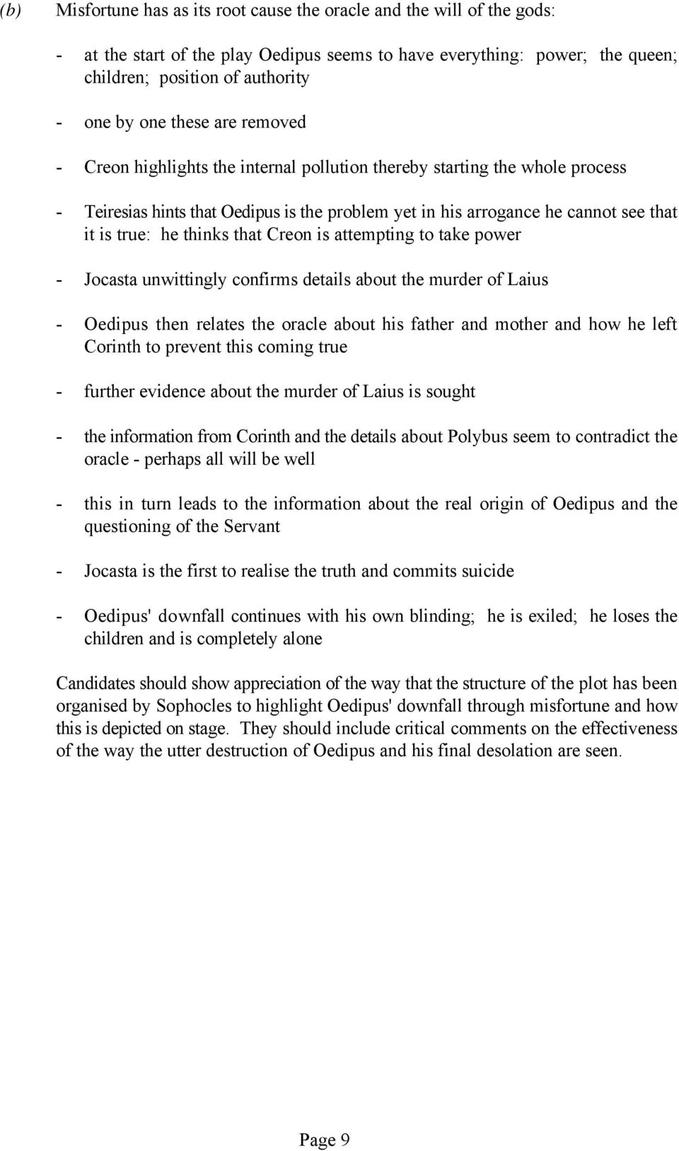 thinks that Creon is attempting to take power - Jocasta unwittingly confirms details about the murder of Laius - Oedipus then relates the oracle about his father and mother and how he left Corinth to