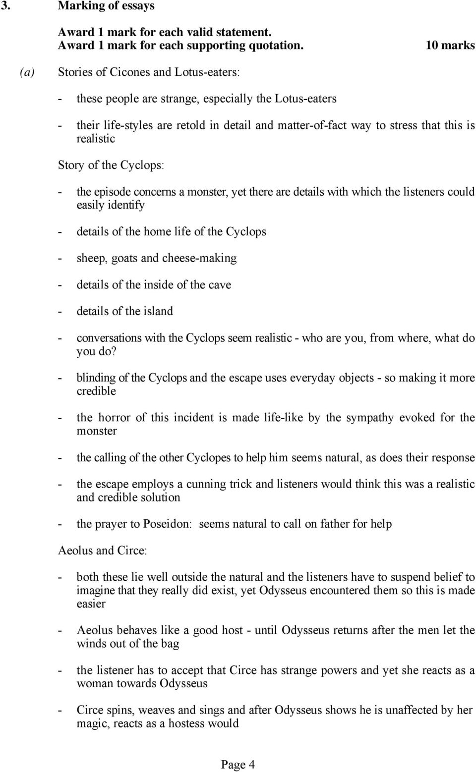 realistic Story of the Cyclops: - the episode concerns a monster, yet there are details with which the listeners could easily identify - details of the home life of the Cyclops - sheep, goats and