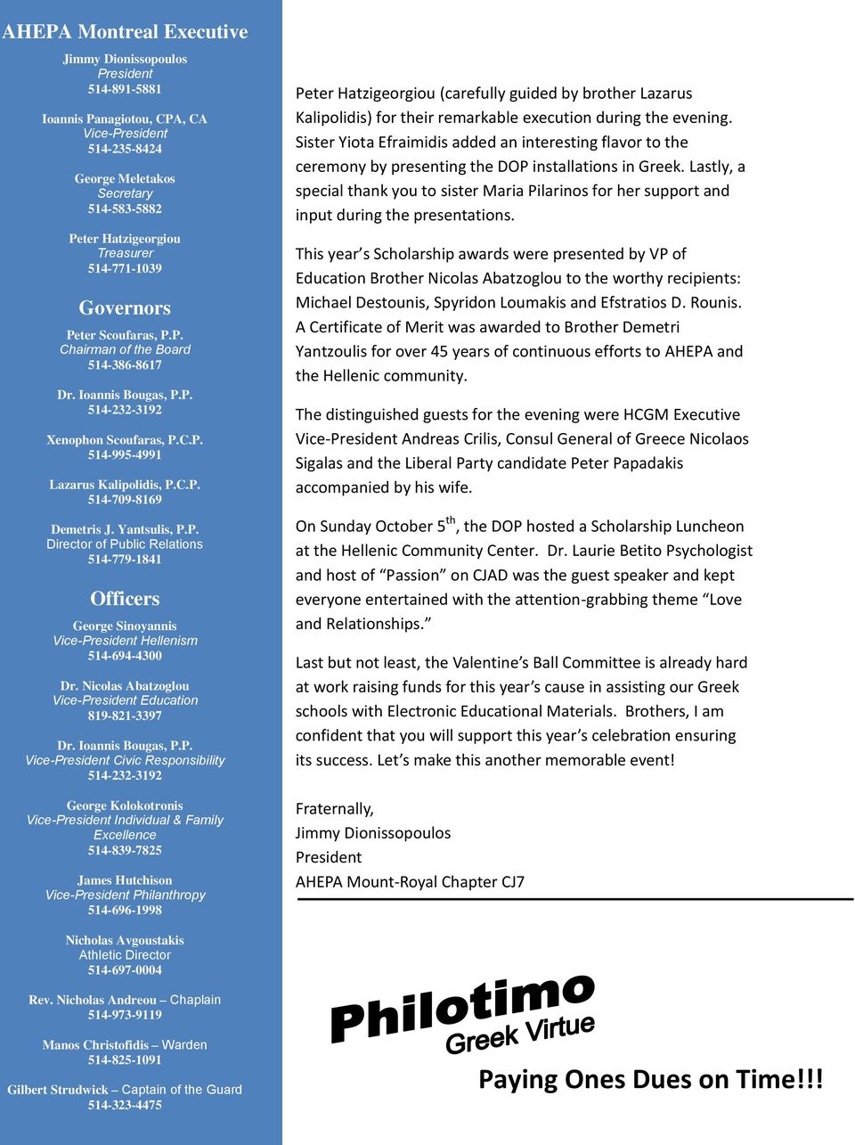 Yantsulis, P.P. Director of Public Relations 514-779-1841 Officers George Sinoyannis Vice-President Hellenism 514-694-4300 Dr. Nicolas Abatzoglou Vice-President Education 819-821-3397 Dr.