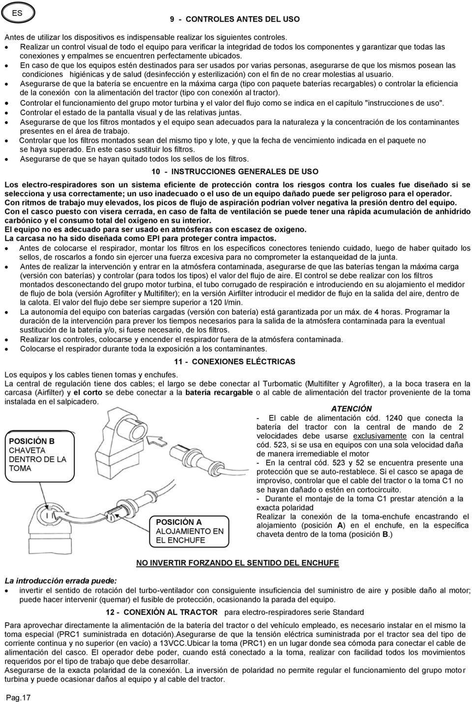 En caso de que los equipos estén destinados para ser usados por varias personas, asegurarse de que los mismos posean las condiciones higiénicas y de salud (desinfección y esterilización) con el fin