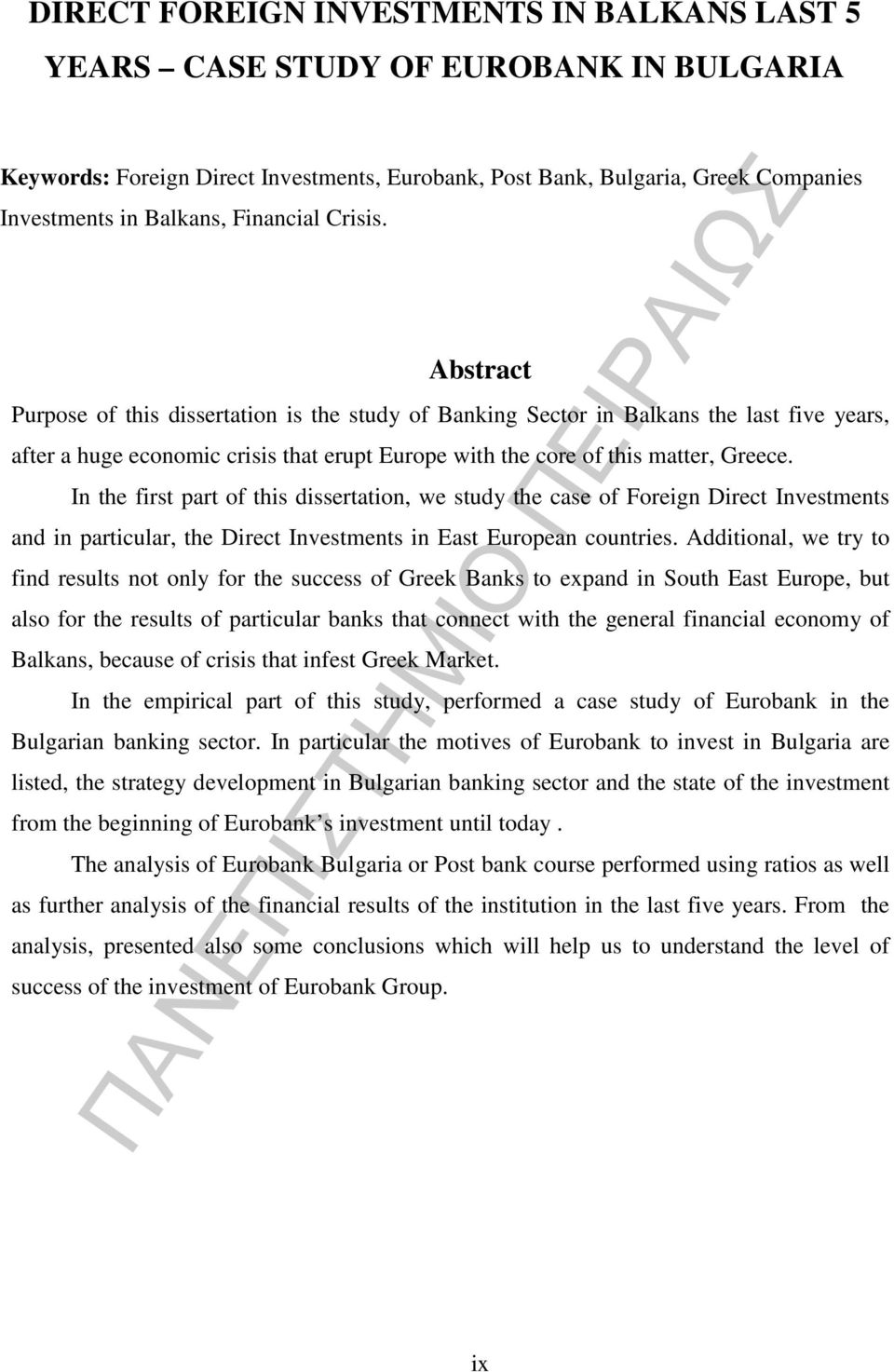 Abstract Purpose of this dissertation is the study of Banking Sector in Balkans the last five years, after a huge economic crisis that erupt Europe with the core of this matter, Greece.