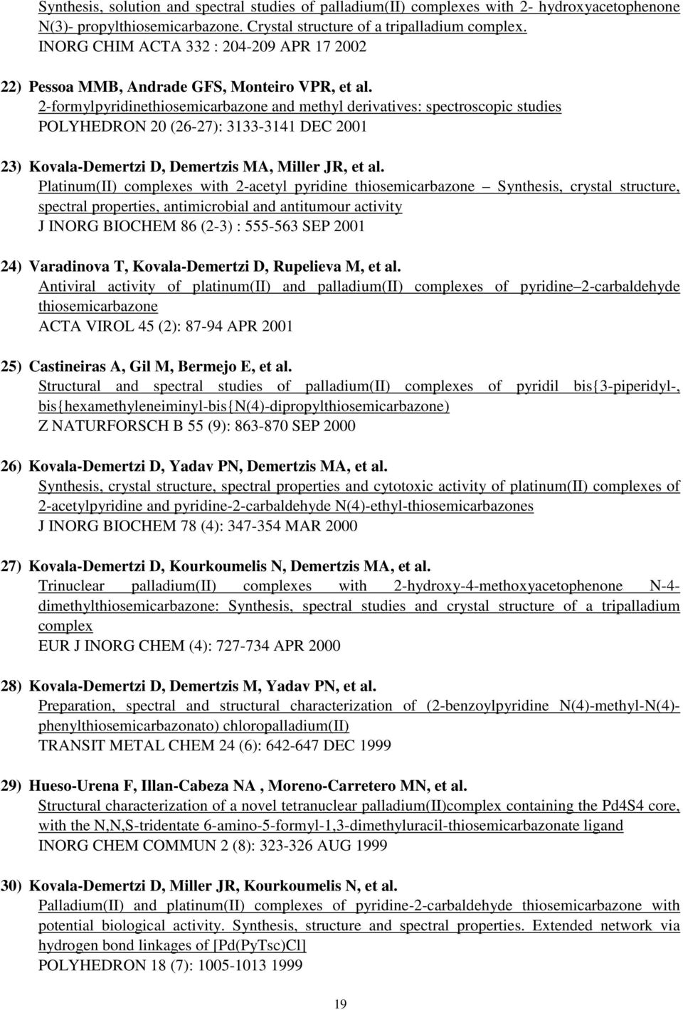 2-formylpyridinethiosemicarbazone and methyl derivatives: spectroscopic studies POLYHEDRON 20 (26-27): 3133-3141 DEC 2001 23) Kovala-Demertzi D, Demertzis MA, Miller JR, et al.