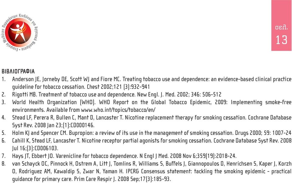 WHO Report on the Global Tobacco Epidemic, 2009: Implementing smoke-free environments. Available from www.who.int/topics/tobacco/en/ 4. Stead LF, Perera R, Bullen C, Mant D, Lancaster T.