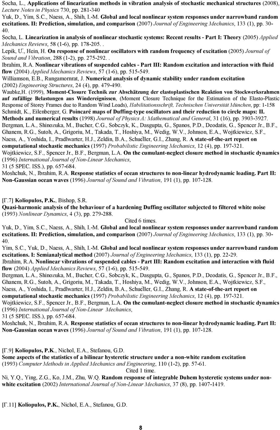 Linearization in analysis of nonlinear stochastic systems: Recent results - Part I: Theory (2005) Applied Mechanics Reviews, 58 (1-6), pp. 178-205.. Lepik, U., Hein, H.