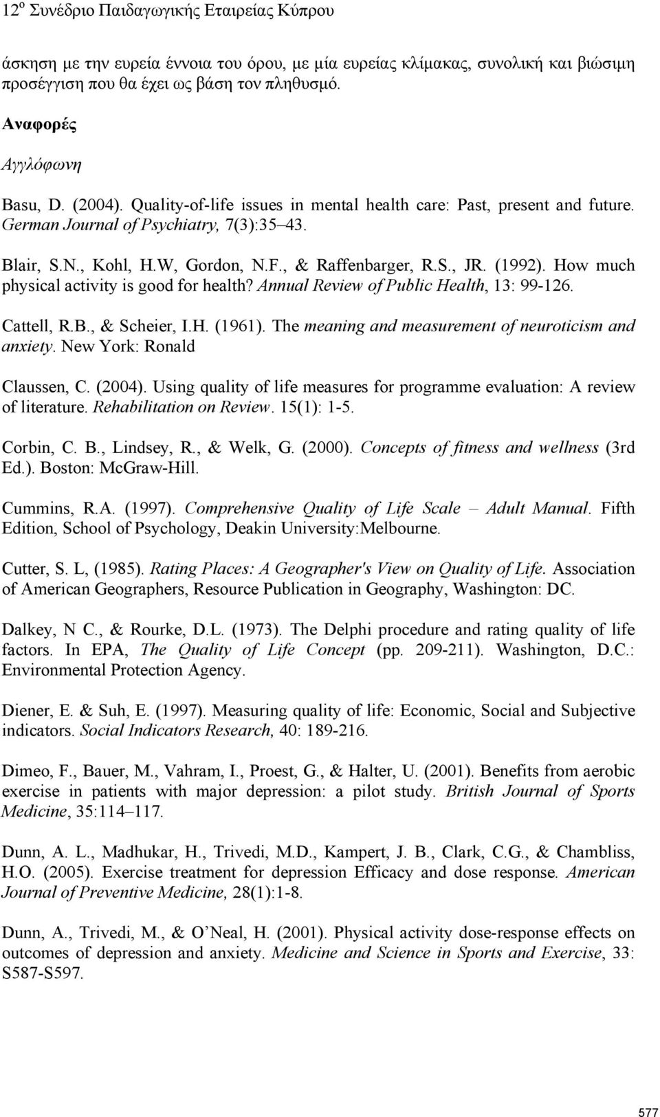 How much physical activity is good for health? Annual Review of Public Health, 13: 99-126. Cattell, R.B., & Scheier, I.H. (1961). The meaning and measurement of neuroticism and anxiety.