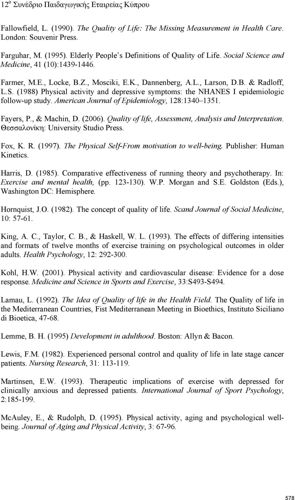 American Journal of Epidemiology, 128:1340 1351. Fayers, P., & Machin, D. (2006). Quality of life, Assessment, Analysis and Interpretation. Θεσσαλονίκη: University Studio Press. Fox, K. R. (1997).