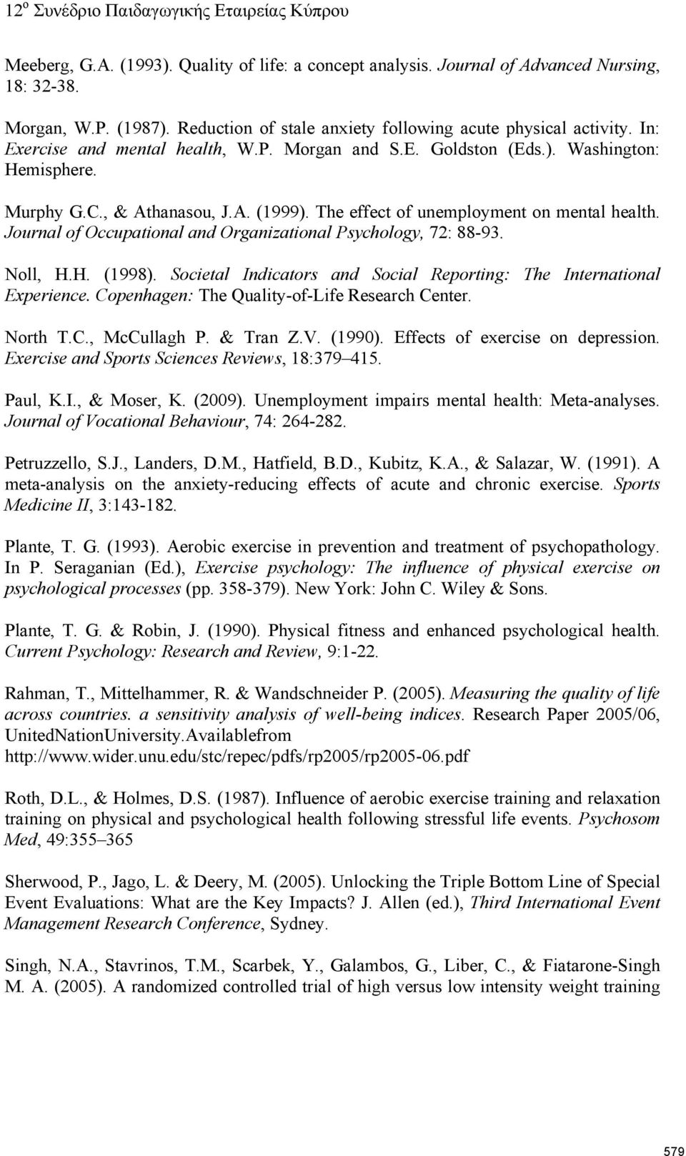 Journal of Occupational and Organizational Psychology, 72: 88-93. Noll, H.H. (1998). Societal Indicators and Social Reporting: The International Experience.