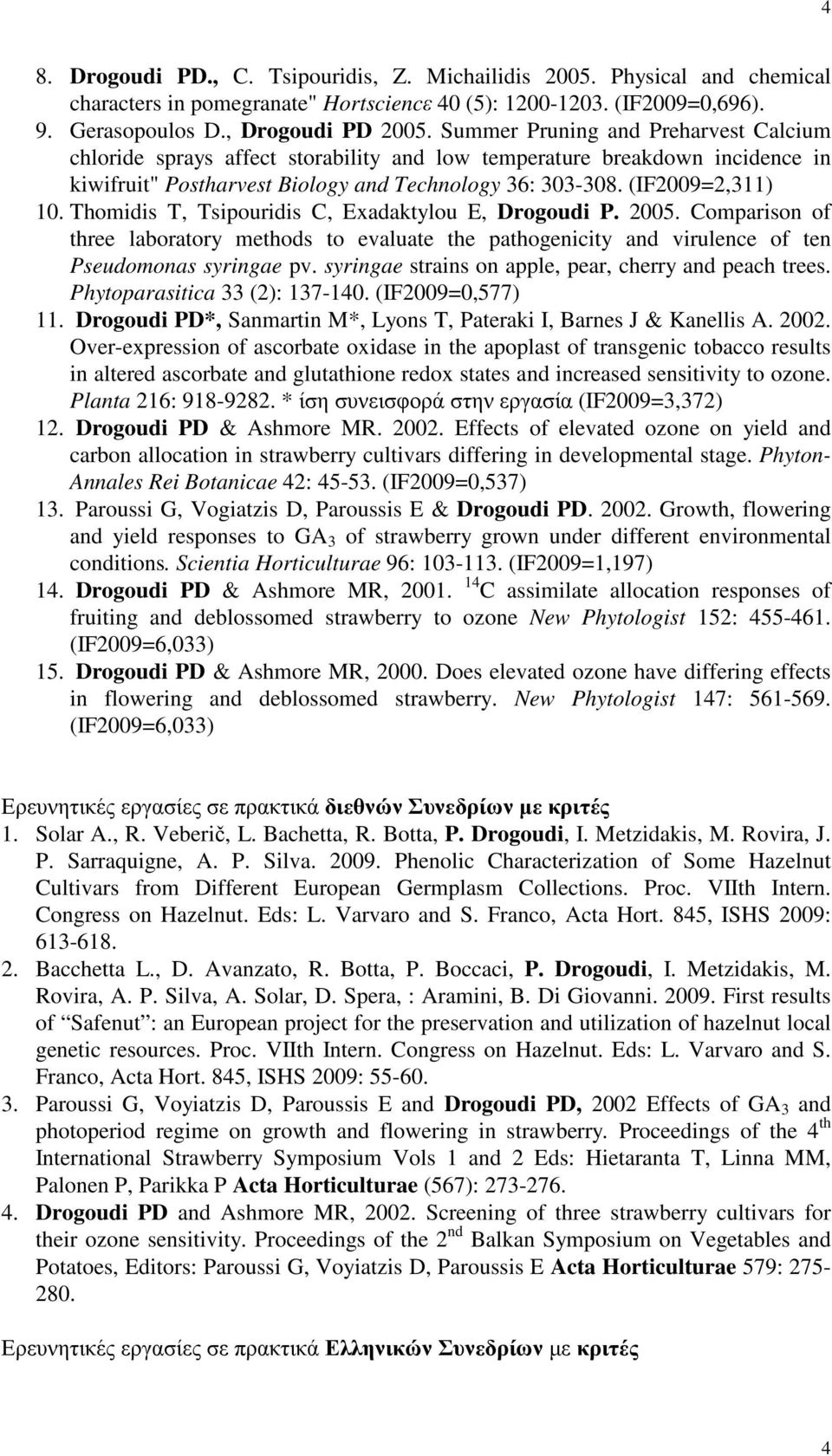 Thomidis T, Tsipouridis C, Exadaktylou E, Drogoudi P. 2005. Comparison of three laboratory methods to evaluate the pathogenicity and virulence of ten Pseudomonas syringae pv.