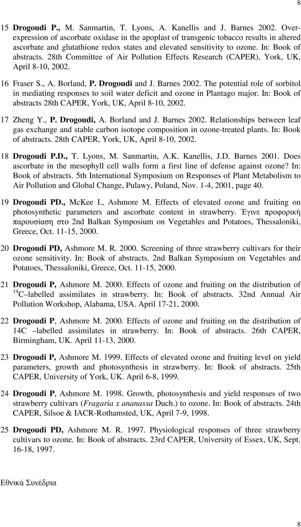 28th Committee of Air Pollution Effects Research (CAPER), York, UK, April 8-10, 2002. 16 Fraser S., A. Borland, P. Drogoudi and J. Barnes 2002.